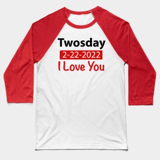 Twosday I love You 2-22-2022 Gift Baseball T-Shirt